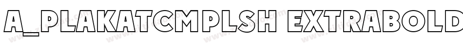 a_PlakatCmplSh ExtraBold字体转换